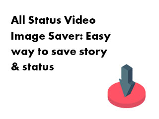 All Status Video Image Saver: The Must-Have App for Saving WhatsApp Status Updates